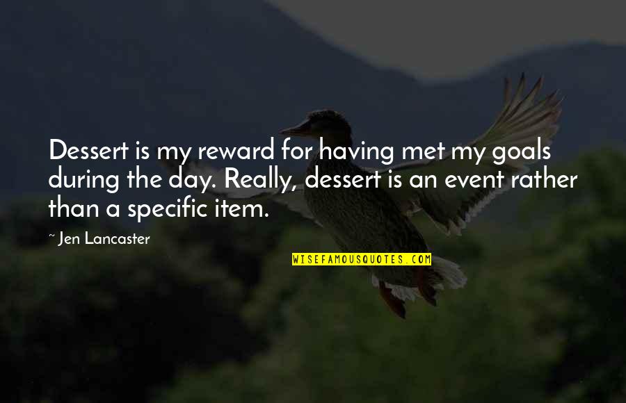 The Day I Met You Quotes By Jen Lancaster: Dessert is my reward for having met my