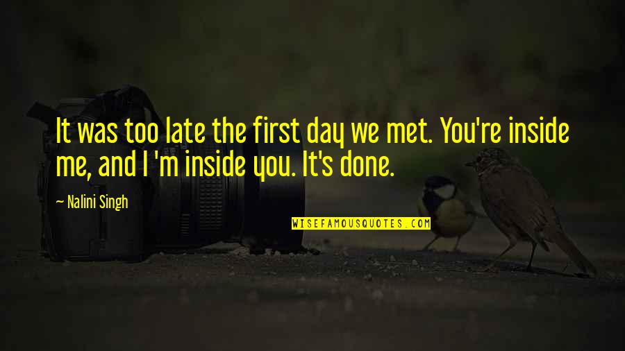 The Day I Met You Quotes By Nalini Singh: It was too late the first day we