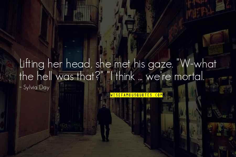 The Day I Met You Quotes By Sylvia Day: Lifting her head, she met his gaze. "W-what