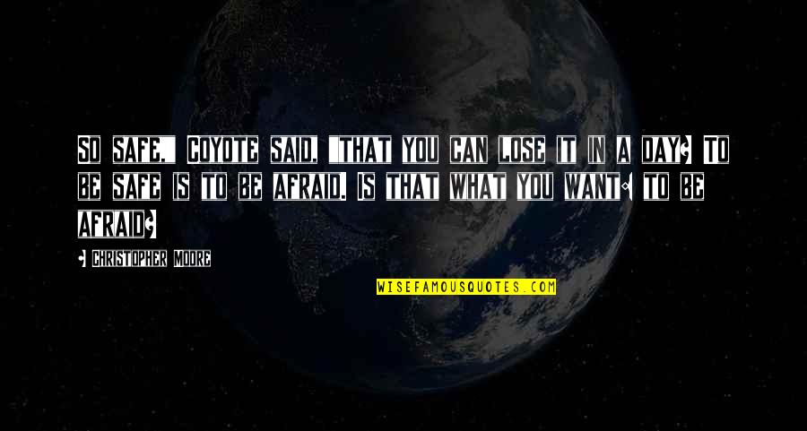 The Day I Said Yes Quotes By Christopher Moore: So safe," Coyote said, "that you can lose