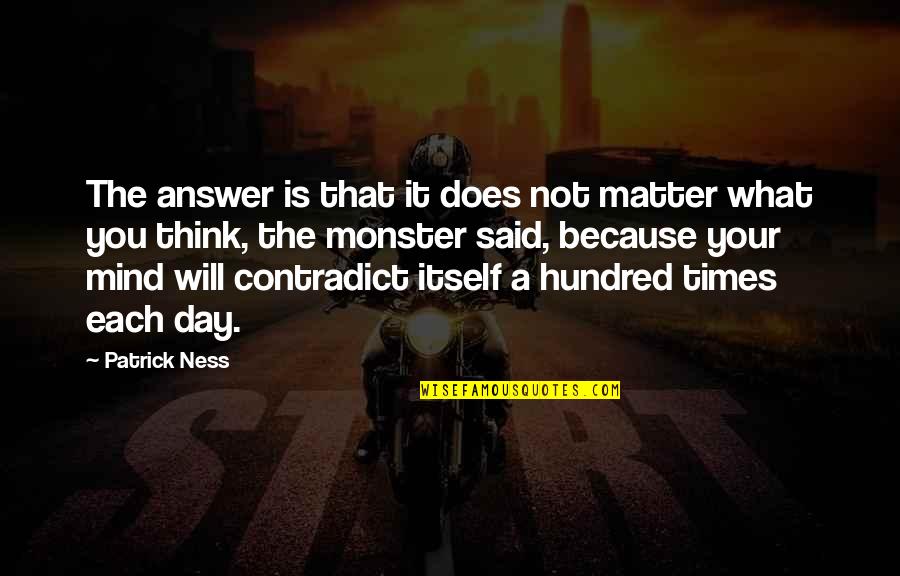The Day I Said Yes Quotes By Patrick Ness: The answer is that it does not matter
