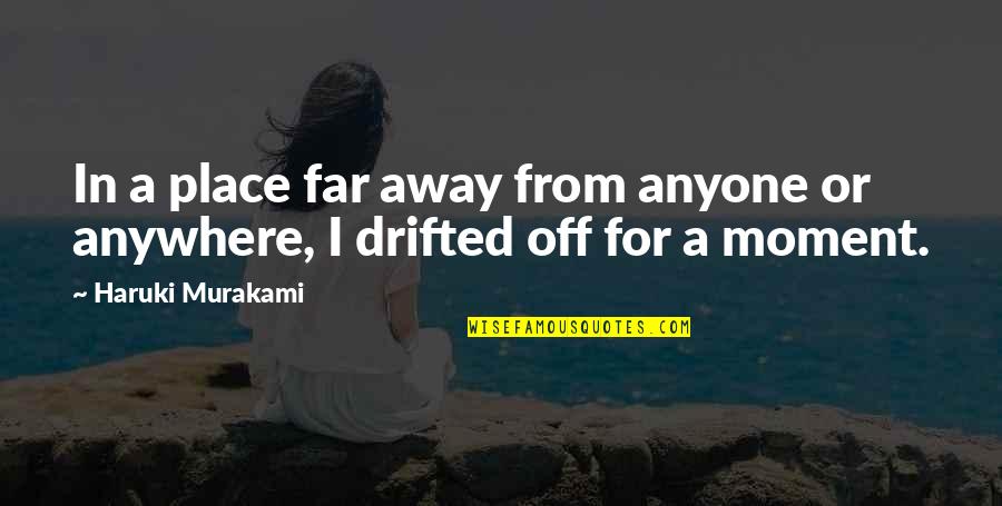 The Day I Stop Loving You Quotes By Haruki Murakami: In a place far away from anyone or