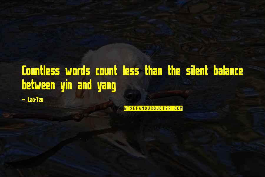 The Day I Stop Loving You Quotes By Lao-Tzu: Countless words count less than the silent balance
