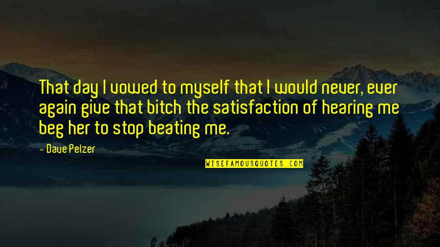 The Day I Stop Quotes By Dave Pelzer: That day I vowed to myself that I