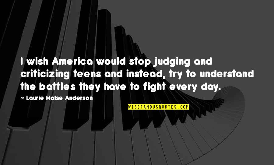 The Day I Stop Quotes By Laurie Halse Anderson: I wish America would stop judging and criticizing