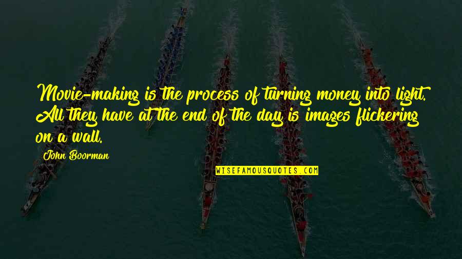 The Day Images Quotes By John Boorman: Movie-making is the process of turning money into