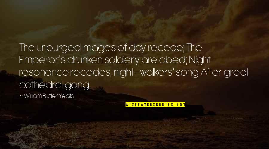 The Day Images Quotes By William Butler Yeats: The unpurged images of day recede; The Emperor's