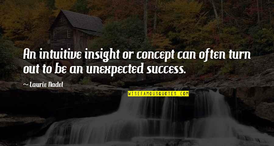 The Day Inspirational Quotes By Laurie Nadel: An intuitive insight or concept can often turn