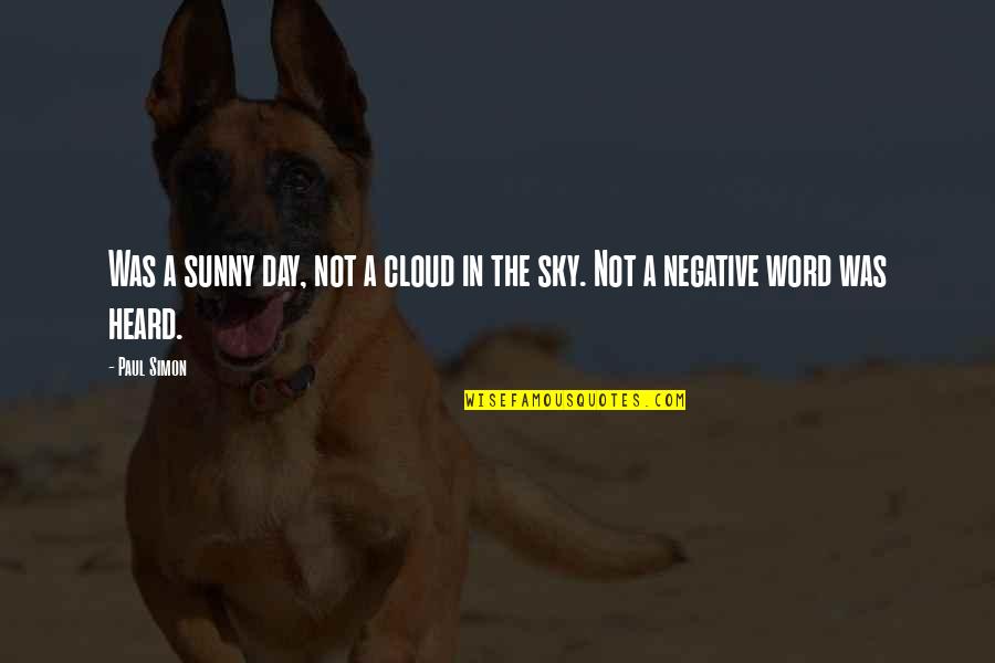 The Day Inspirational Quotes By Paul Simon: Was a sunny day, not a cloud in