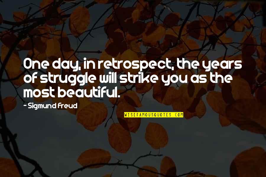 The Day Inspirational Quotes By Sigmund Freud: One day, in retrospect, the years of struggle The Day Inspirational Quotes By Sigmund Freud: One day, in retrospect, the years of struggle