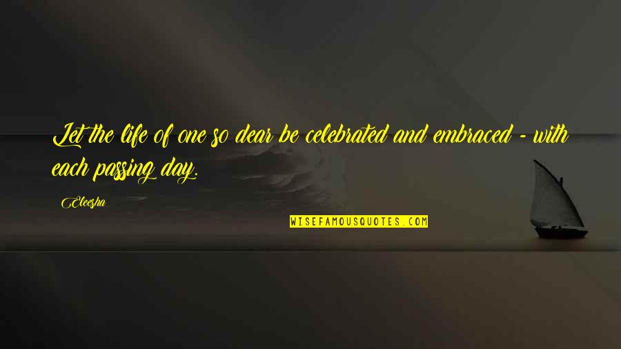 The Day Motivational Quotes By Eleesha: Let the life of one so dear be