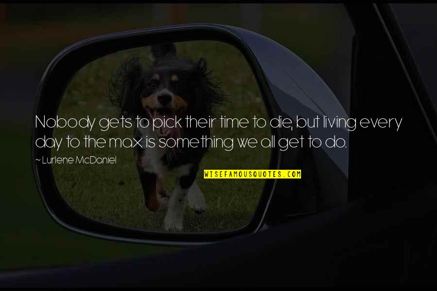 The Day Motivational Quotes By Lurlene McDaniel: Nobody gets to pick their time to die,