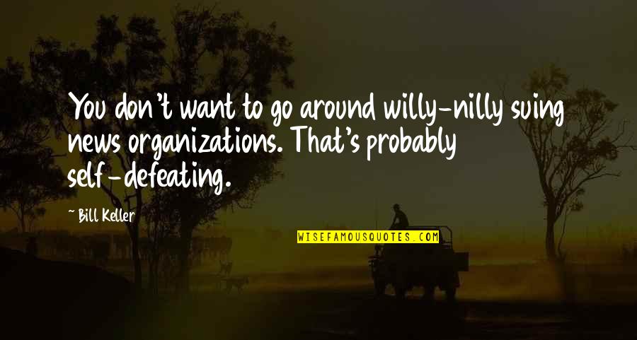 The Day My Father Died Quotes By Bill Keller: You don't want to go around willy-nilly suing