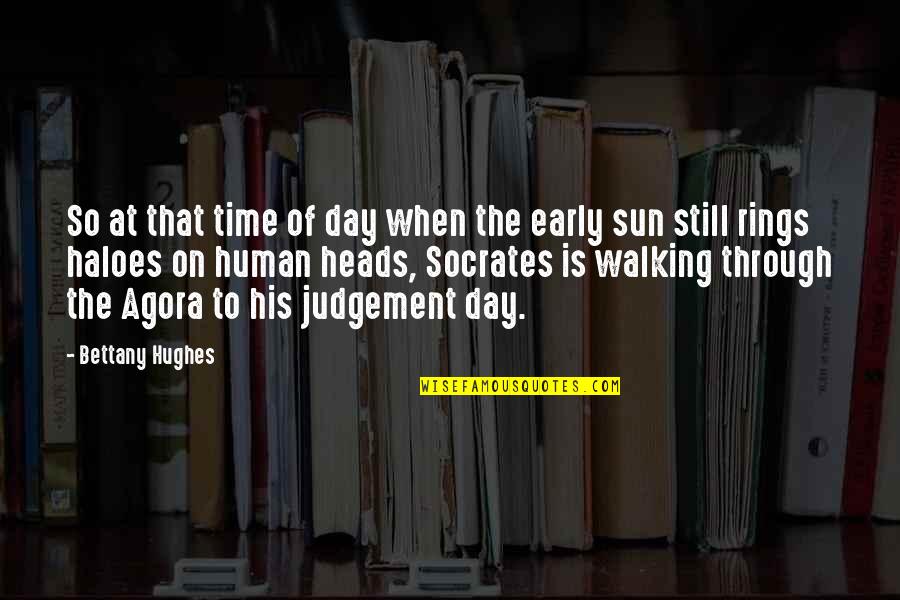The Day Of Judgement Quotes By Bettany Hughes: So at that time of day when the The Day Of Judgement Quotes By Bettany Hughes: So at that time of day when the