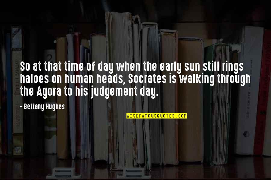 The Day Of Judgement Quotes By Bettany Hughes: So at that time of day when the