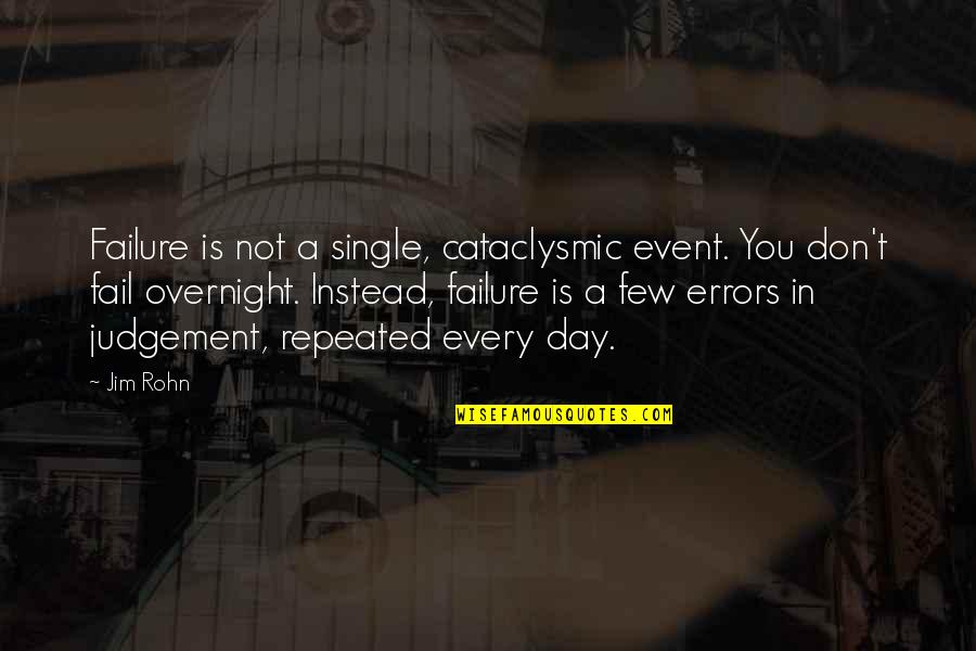 The Day Of Judgement Quotes By Jim Rohn: Failure is not a single, cataclysmic event. You