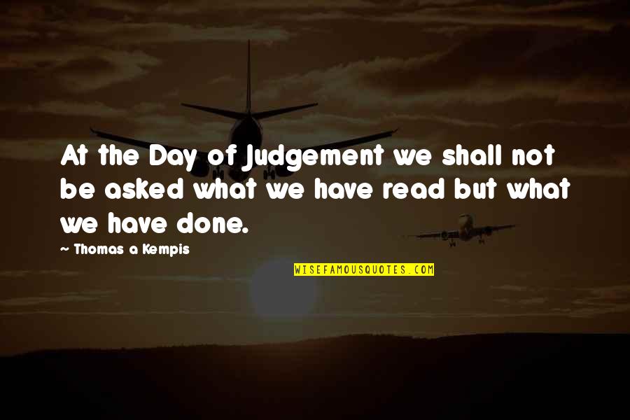 The Day Of Judgement Quotes By Thomas A Kempis: At the Day of Judgement we shall not