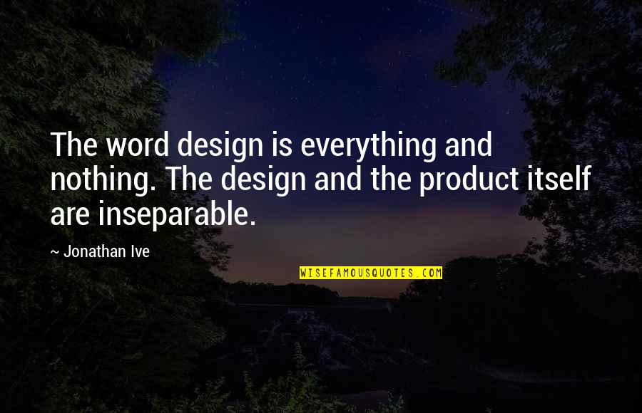 The Day Of The Doctor Clara Quotes By Jonathan Ive: The word design is everything and nothing. The The Day Of The Doctor Clara Quotes By Jonathan Ive: The word design is everything and nothing. The