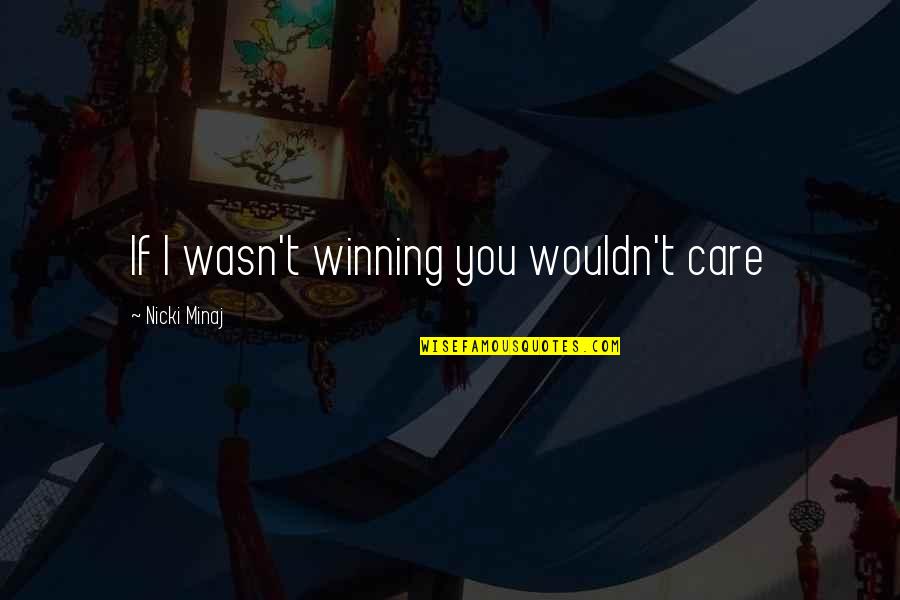 The Day Of The Doctor Clara Quotes By Nicki Minaj: If I wasn't winning you wouldn't care The Day Of The Doctor Clara Quotes By Nicki Minaj: If I wasn't winning you wouldn't care