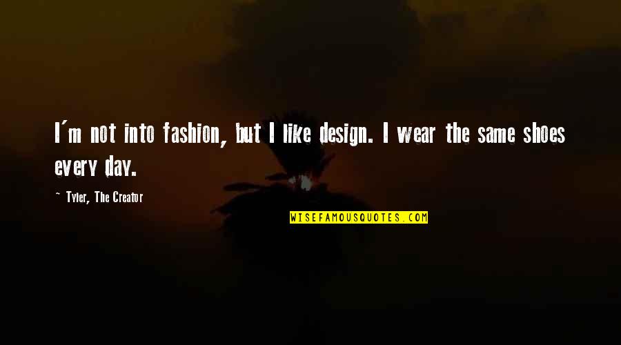 The Day Quotes By Tyler, The Creator: I'm not into fashion, but I like design.