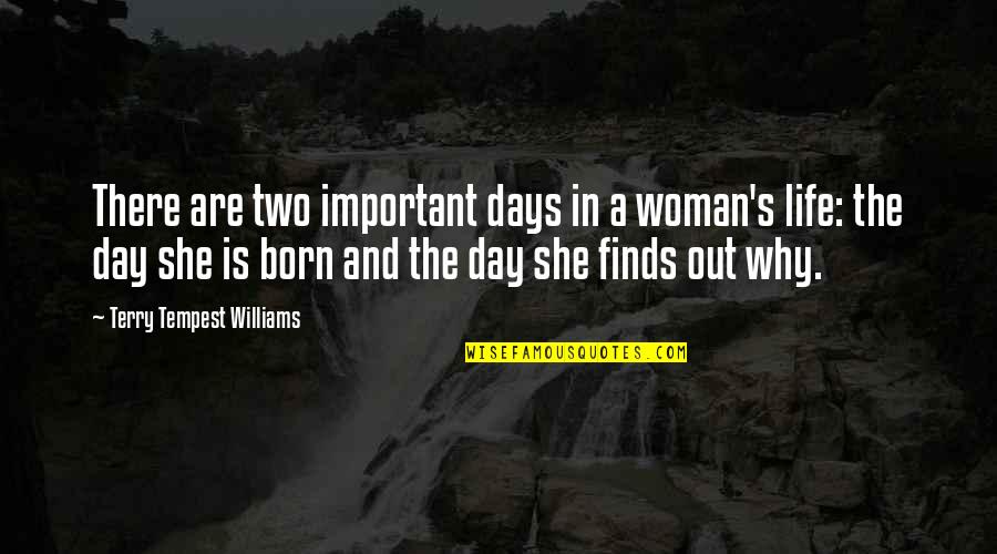 The Day She Was Born Quotes By Terry Tempest Williams: There are two important days in a woman's The Day She Was Born Quotes By Terry Tempest Williams: There are two important days in a woman's