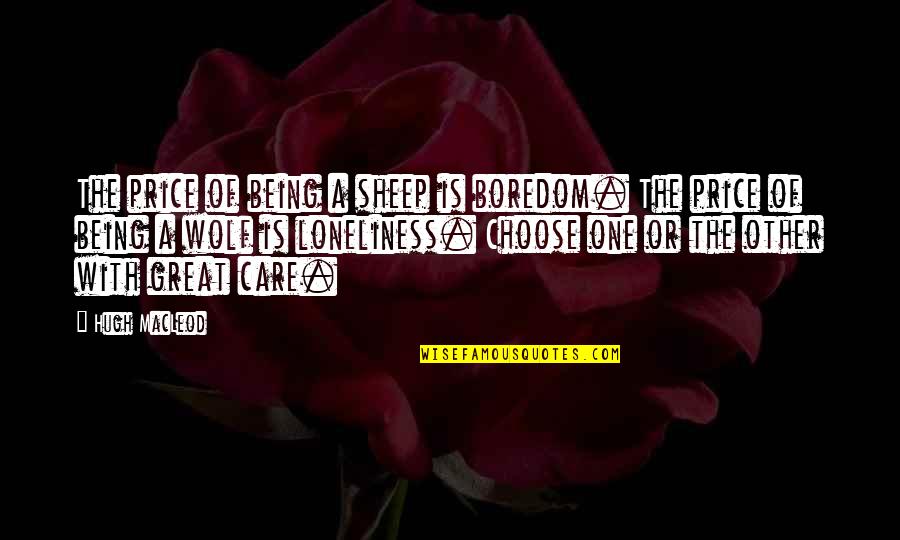 The Day The Music Died Quote Quotes By Hugh MacLeod: The price of being a sheep is boredom.