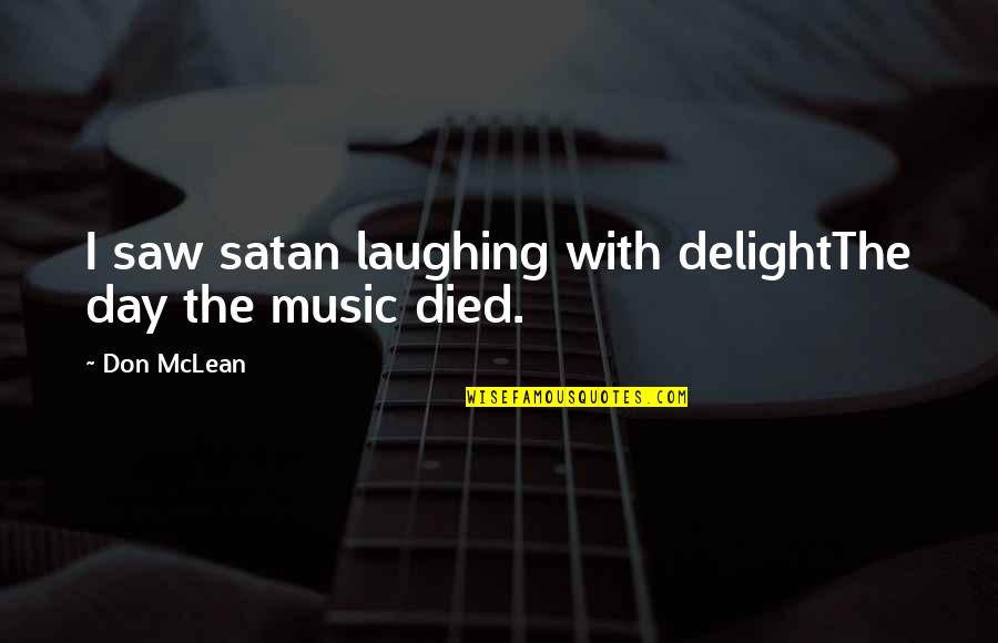 The Day The Music Died Quotes By Don McLean: I saw satan laughing with delightThe day the