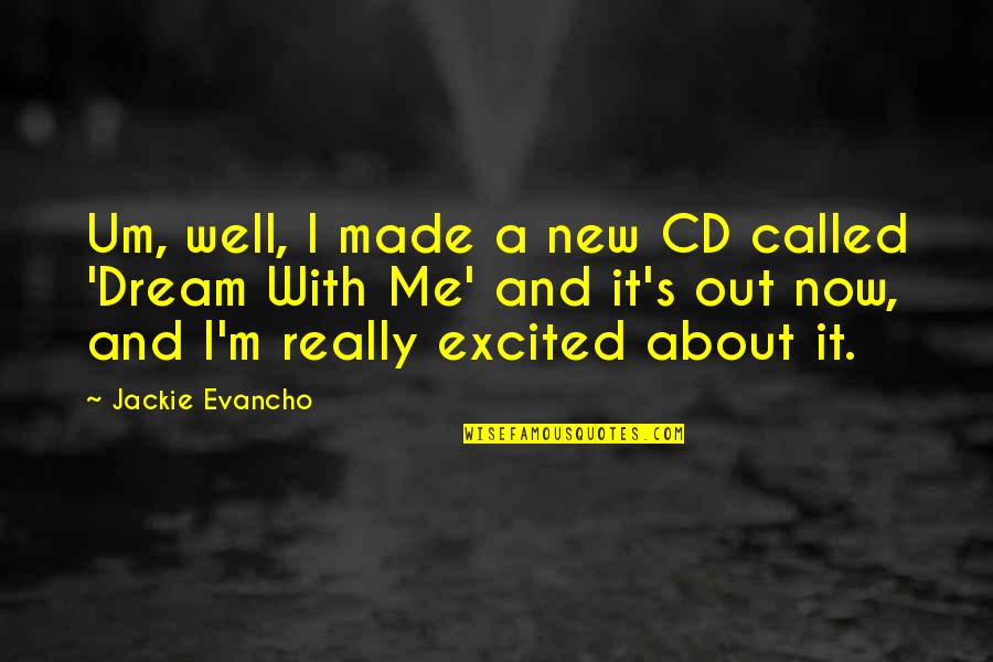 The Day The World Came To Town Quotes By Jackie Evancho: Um, well, I made a new CD called The Day The World Came To Town Quotes By Jackie Evancho: Um, well, I made a new CD called
