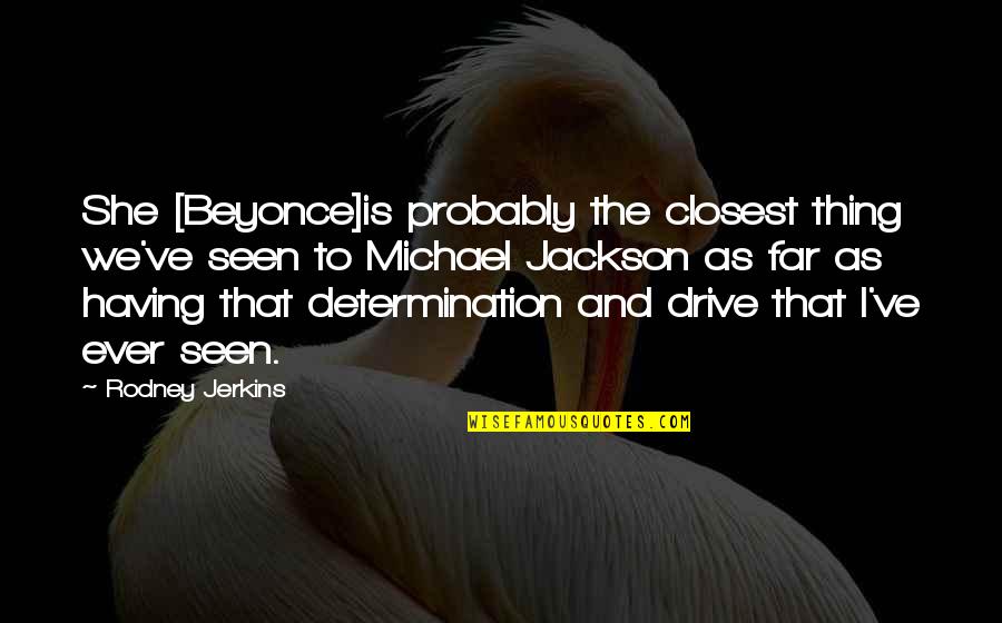 The Day The World Came To Town Quotes By Rodney Jerkins: She [Beyonce]is probably the closest thing we've seen