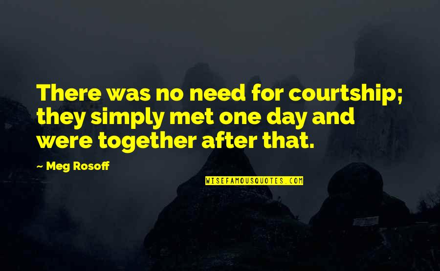 The Day We Met Quotes By Meg Rosoff: There was no need for courtship; they simply