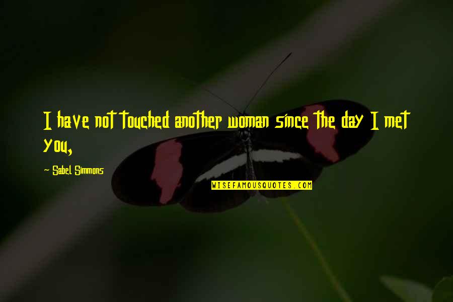 The Day We Met Quotes By Sabel Simmons: I have not touched another woman since the