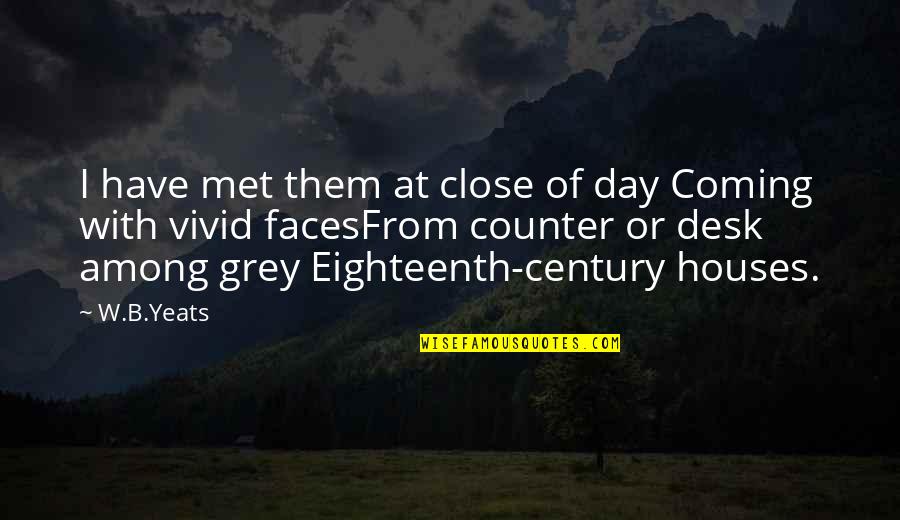 The Day We Met Quotes By W.B.Yeats: I have met them at close of day