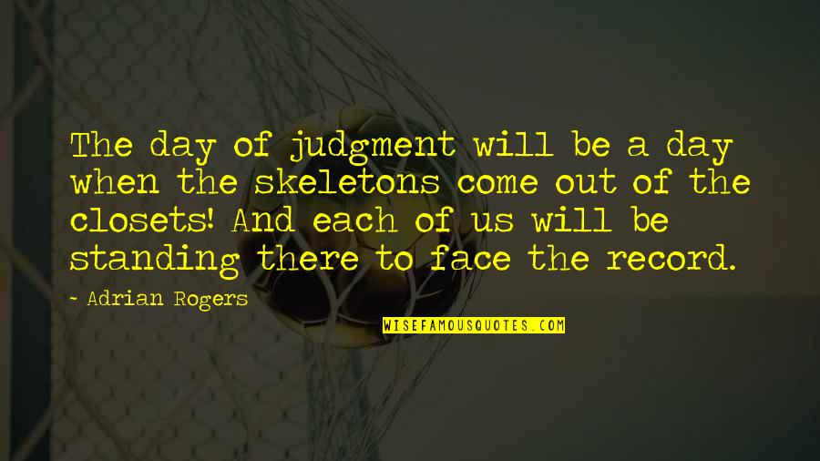 The Day Will Come Quotes By Adrian Rogers: The day of judgment will be a day The Day Will Come Quotes By Adrian Rogers: The day of judgment will be a day