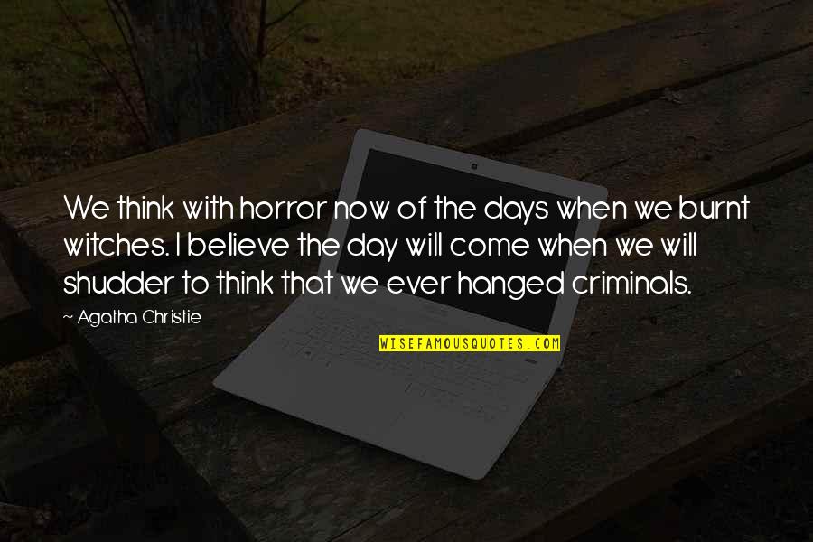 The Day Will Come Quotes By Agatha Christie: We think with horror now of the days The Day Will Come Quotes By Agatha Christie: We think with horror now of the days