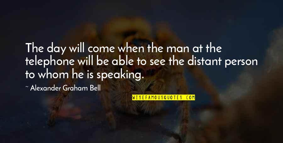 The Day Will Come Quotes By Alexander Graham Bell: The day will come when the man at The Day Will Come Quotes By Alexander Graham Bell: The day will come when the man at