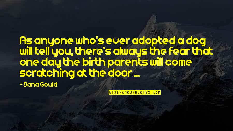 The Day Will Come Quotes By Dana Gould: As anyone who's ever adopted a dog will The Day Will Come Quotes By Dana Gould: As anyone who's ever adopted a dog will