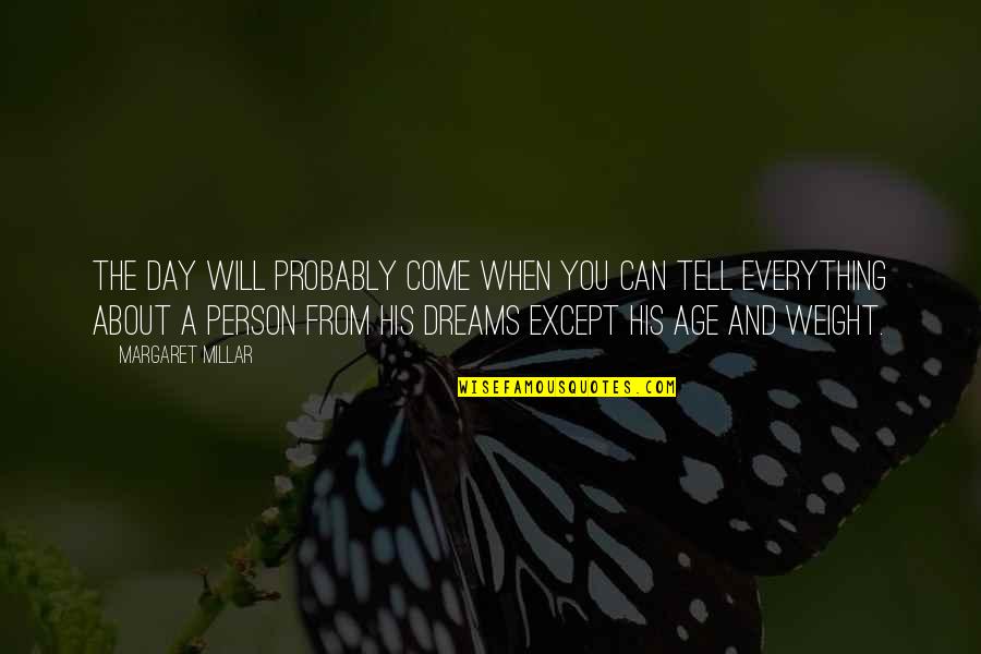 The Day Will Come Quotes By Margaret Millar: The day will probably come when you can The Day Will Come Quotes By Margaret Millar: The day will probably come when you can
