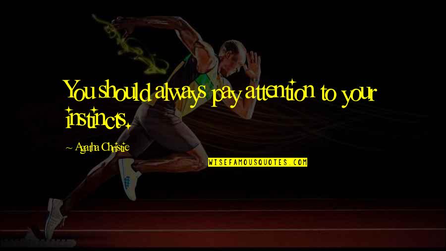 The Day Workplace Quotes By Agatha Christie: You should always pay attention to your instincts. The Day Workplace Quotes By Agatha Christie: You should always pay attention to your instincts.