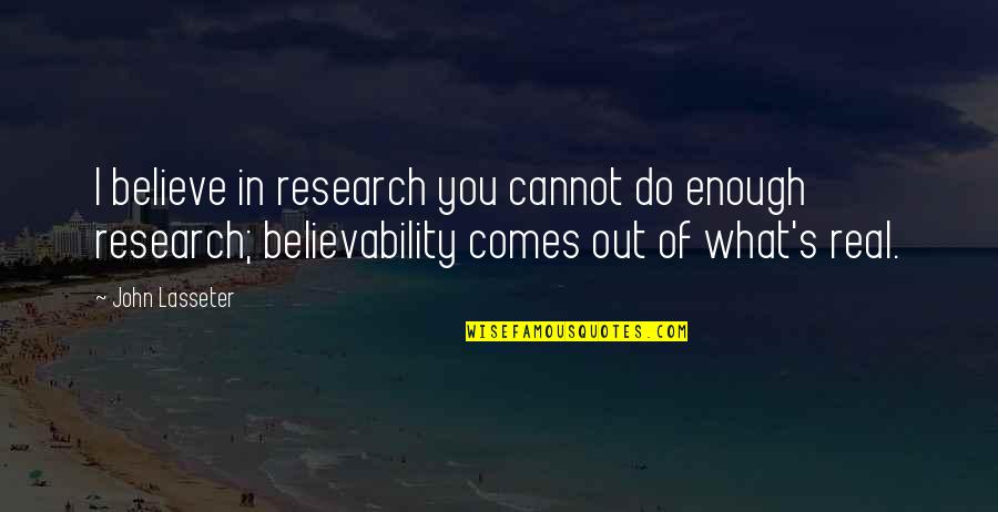 The Day Workplace Quotes By John Lasseter: I believe in research you cannot do enough The Day Workplace Quotes By John Lasseter: I believe in research you cannot do enough