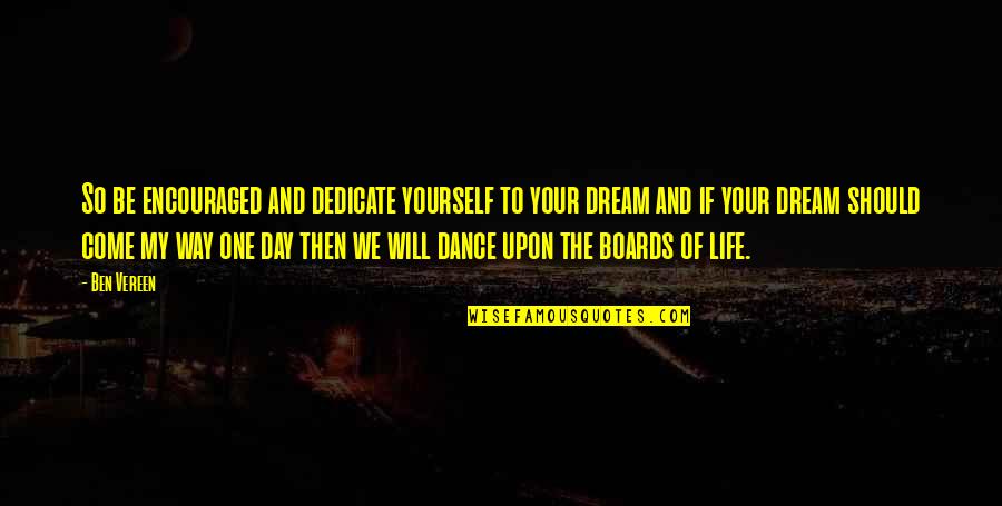 The Day You Come In My Life Quotes By Ben Vereen: So be encouraged and dedicate yourself to your