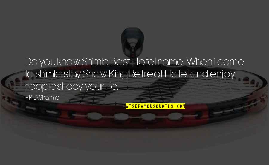 The Day You Come In My Life Quotes By R.D.Sharma: Do you know Shimla Best Hotel name. When