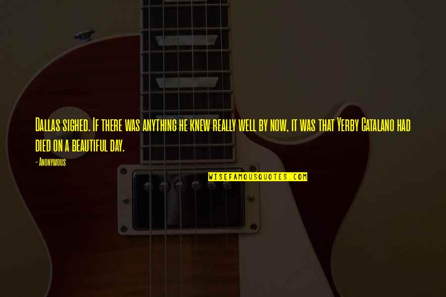 The Day You Died Quotes By Anonymous: Dallas sighed. If there was anything he knew The Day You Died Quotes By Anonymous: Dallas sighed. If there was anything he knew
