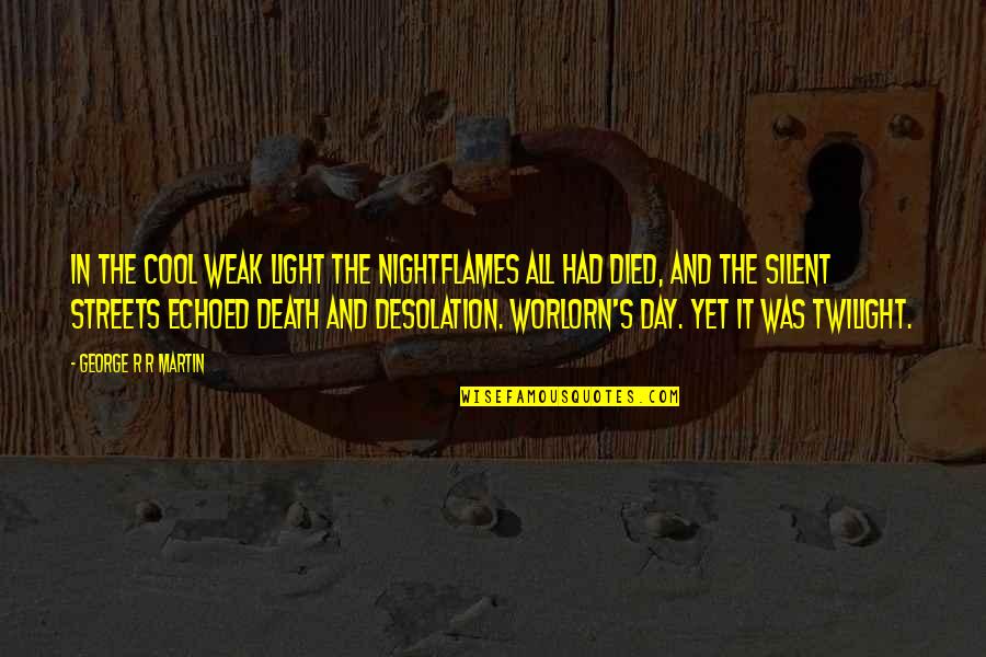 The Day You Died Quotes By George R R Martin: In the cool weak light the nightflames all The Day You Died Quotes By George R R Martin: In the cool weak light the nightflames all