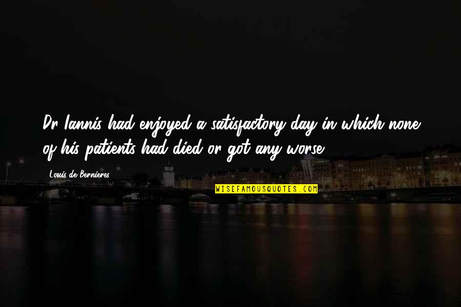 The Day You Died Quotes By Louis De Bernieres: Dr Iannis had enjoyed a satisfactory day in The Day You Died Quotes By Louis De Bernieres: Dr Iannis had enjoyed a satisfactory day in