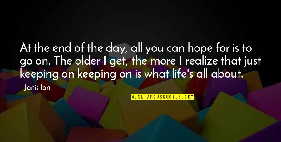 The Day You Realize Quotes By Janis Ian: At the end of the day, all you