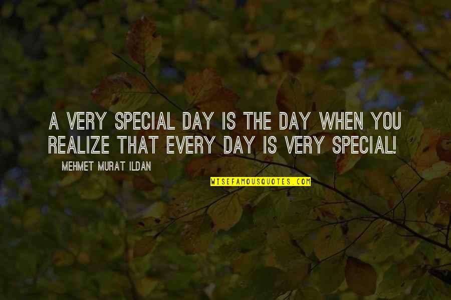 The Day You Realize Quotes By Mehmet Murat Ildan: A very special day is the day when