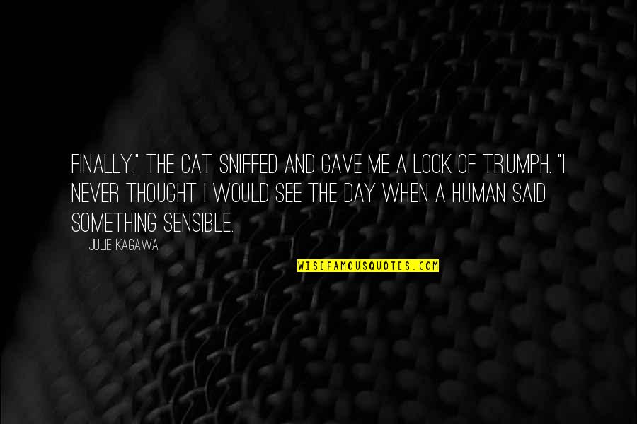 The Day You Said Yes Quotes By Julie Kagawa: Finally." The cat sniffed and gave me a The Day You Said Yes Quotes By Julie Kagawa: Finally." The cat sniffed and gave me a