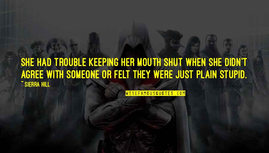 The Day You Said You Love Me Quotes By Sierra Hill: She had trouble keeping her mouth shut when