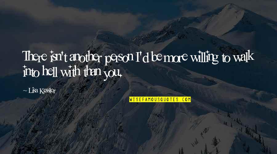 The Day You Walked Away Quotes By Lisa Kessler: There isn't another person I'd be more willing