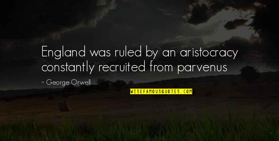 The Day You Walked Into My Life Quotes By George Orwell: England was ruled by an aristocracy constantly recruited